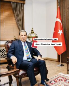 İş İnsanı MUSTAFA YAVUZ’dan İslam Ülkelerine Sert Tepki !
