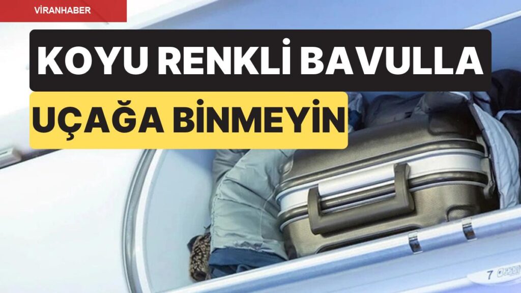 Uzmanlardan “Koyu Renkli Bavulla Seyahat Etmeyin” Uyarısı